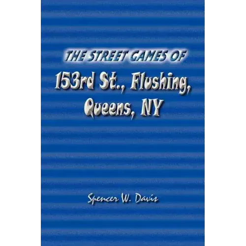 The Street Games of 153rd St., Flushing, Queens, NY