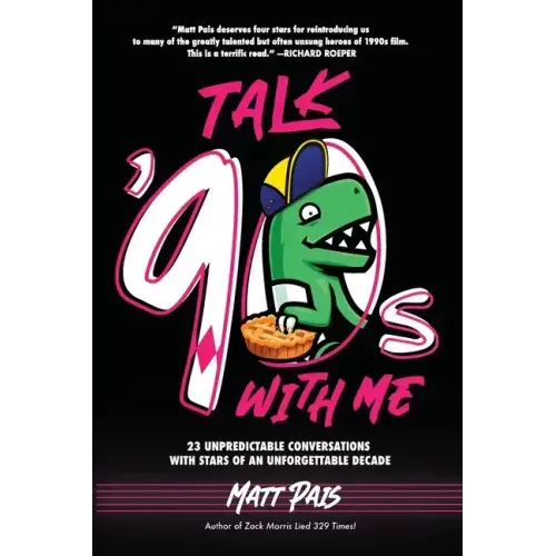 Talk '90s with Me: 23 Unpredictable Conversations with Stars of an Unforgettable Decade