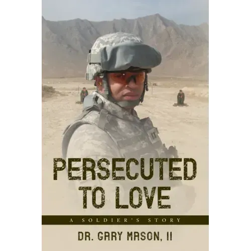Persecuted to Love: A Soldier's Story