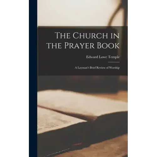 The Church in the Prayer Book: A Layman's Brief Review of Worship
