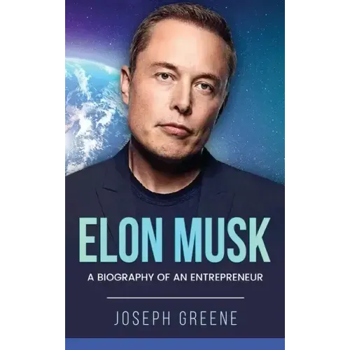 Elon Musk: A Biography of an Entrepreneur