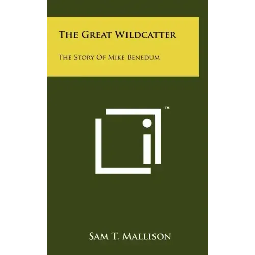 The Great Wildcatter: The Story Of Mike Benedum