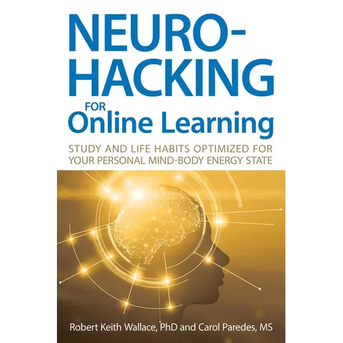Neurohacking For Online Learning: Study and Life Habits Optimized for Your Personal Mind-Body Energy State