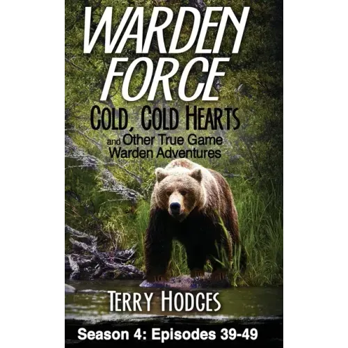 Warden Force: Cold, Cold Hearts and Other True Game Warden Adventures: Episodes 39 - 49