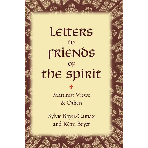 Letters to Friends of the Spirit: Martinist Views & Others