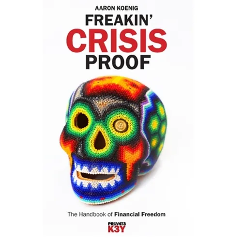 Freakin' Crisis Proof: The Handbook of Financial Freedom