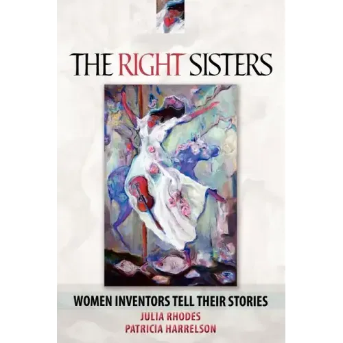 The Right Sisters: Woman Inventors Tell Their Stories