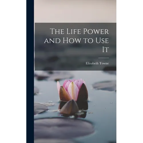 The Life Power and How to Use It