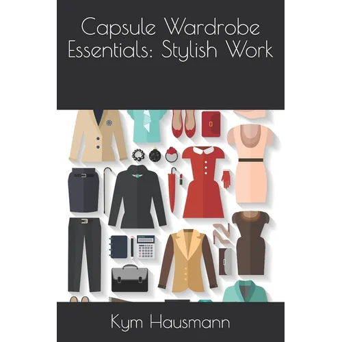 Capsule Wardrobe Essentials: Stylish Work