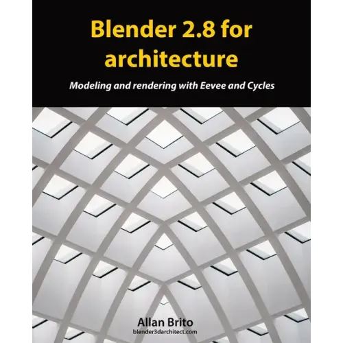 Blender 2.8 for architecture: Modeling and rendering with Eevee and Cycles