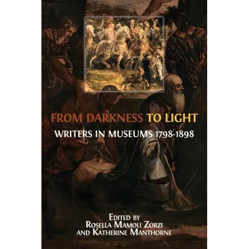 From Darkness to Light: Writers in Museums 1798-1898