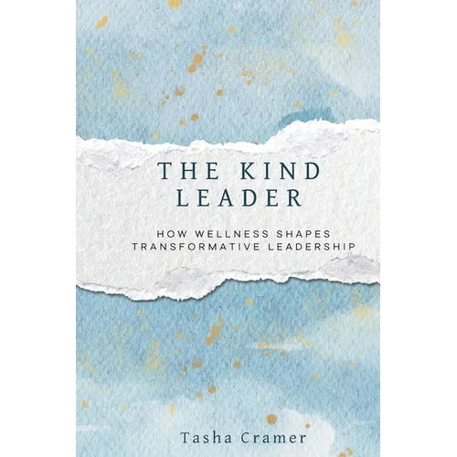 The Kind Leader: How Wellness Shapes Transformative Leadership