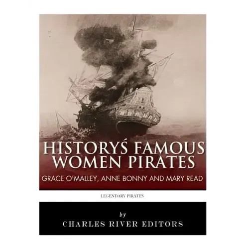 History's Famous Women Pirates: Grace O'Malley, Anne Bonny and Mary Read