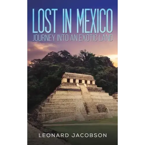 Lost in Mexico: Journey into an Exotic Land