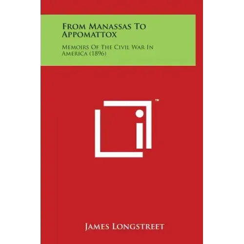 From Manassas to Appomattox: Memoirs of the Civil War in America (1896)