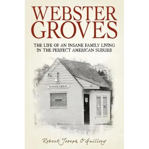 Webster Groves: The Life of an Insane Family Living in the Perfect American Suburb