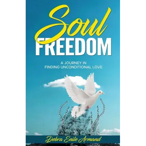Soul Freedom: My Journey to Finding Unconditional Love