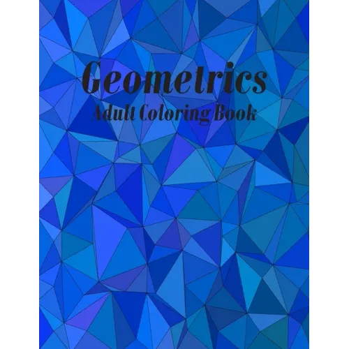 Geometrics Adult Coloring Book: Geometric Easy-To-Color Patterns Coloring Books for Adults Relaxation
