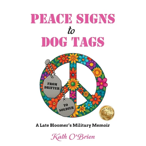 PEACE SIGNS to DOG TAGS: A Late Bloomer's Military Memoir