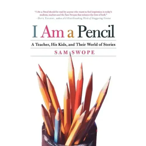 I Am a Pencil: A Teacher, His Kids, and Their World of Stories