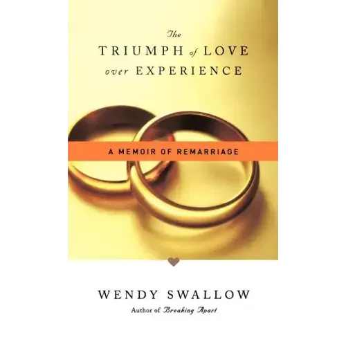 The Triumph of Love Over Experience: A Memoir of Remarriage
