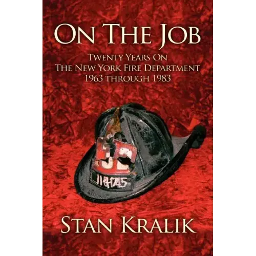 On The Job: Twenty Years On The New York Fire Department 1963 through 1983