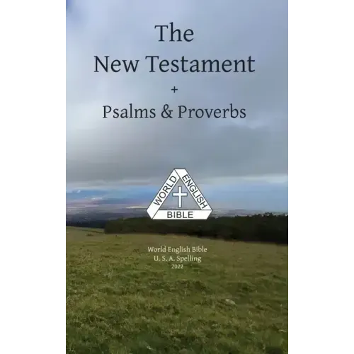 The New Testament + Psalms & Proverbs World English Bible U. S. A. Spelling