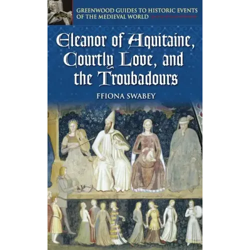 Eleanor of Aquitaine, Courtly Love, and the Troubadours