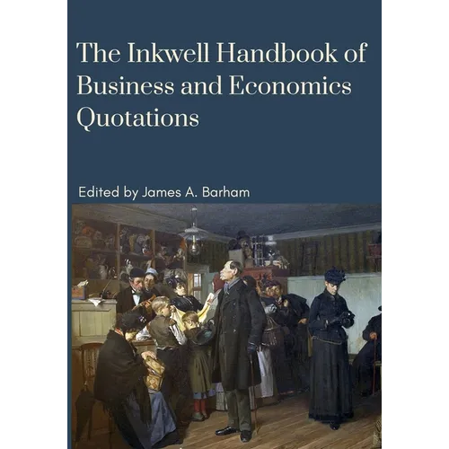 The Inkwell Handbook of Business and Economics Quotations