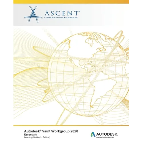 Autodesk Vault Workgroup 2020: Essentials: Autodesk Authorized Publisher