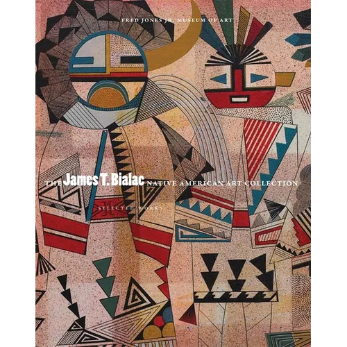The James T. Bialac Native American Art Collection: Selected Works