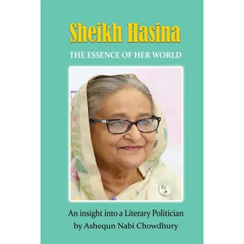 Sheikh Hasina - The Essence of Her World