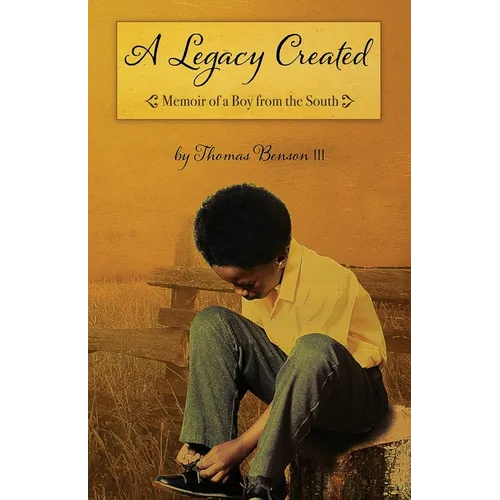 A Legacy Created: Memoir of a Boy from the South