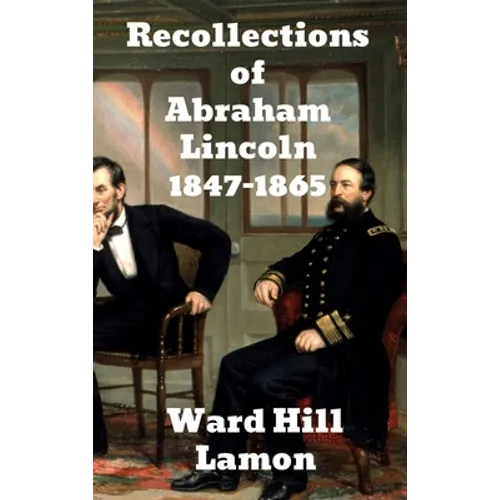 Recollections of Abraham Lincoln 1847-1865