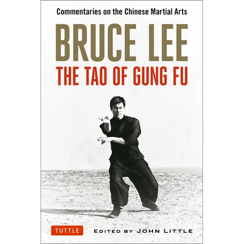 Bruce Lee: The Tao of Gung Fu: Commentaries on the Chinese Martial Arts