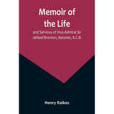 Memoir of the Life and Services of Vice-Admiral Sir Jahleel Brenton, Baronet, K.C.B. - Paperback