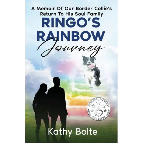 Ringo's Rainbow Journey: A Memoir of Our Border Collie's Return to His Soul Family