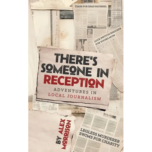 There's Someone in Reception: Adventures in Local Journalism