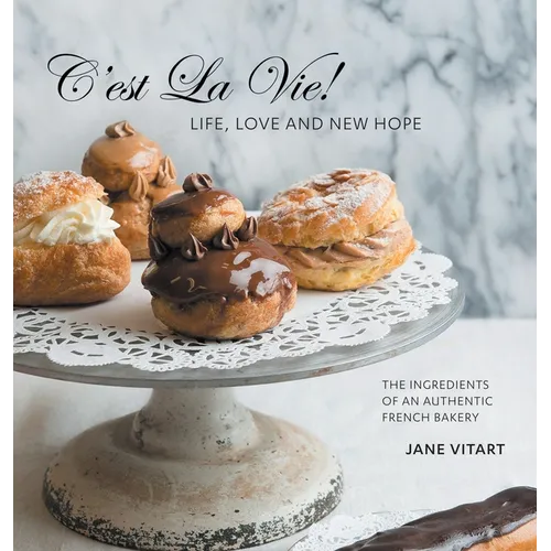 C'est La Vie! Life, Love and New Hope: The Ingredients of an Authentic French Bakery