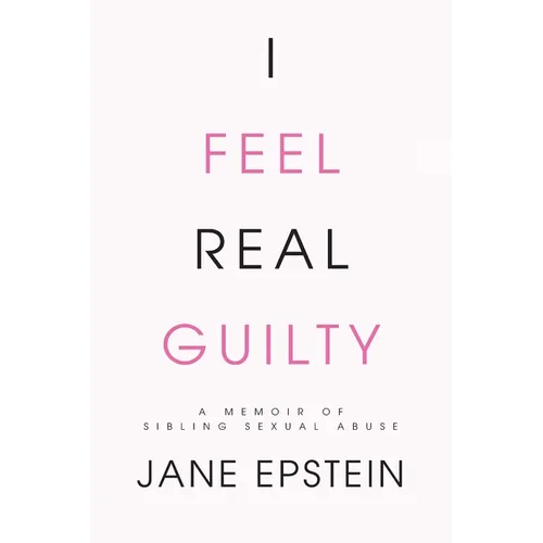 I Feel Real Guilty: A Memoir of Sibling Sexual Abuse