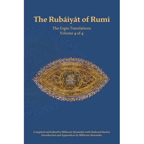 The Rubaiyat of Rumi, The Ergin Translations, Volume 4