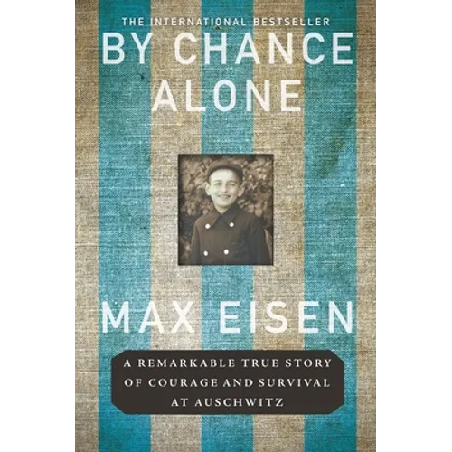By Chance Alone: A Remarkable True Story of Courage and Survival at Auschwitz