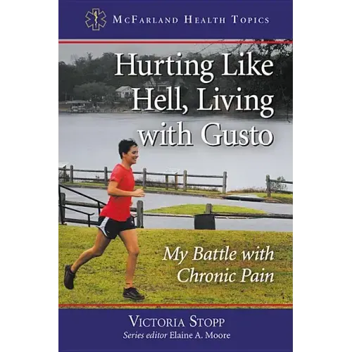 Hurting Like Hell, Living with Gusto: My Battle with Chronic Pain