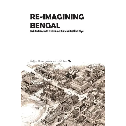 Re-Imagining Bengal: Architecture, Built Environment and Cultural Heritage