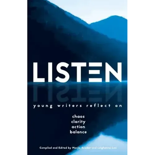 Listen: Young Writers Reflect on Chaos, Clarity, Action, Balance