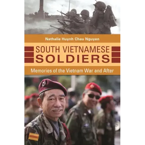 South Vietnamese Soldiers: Memories of the Vietnam War and After