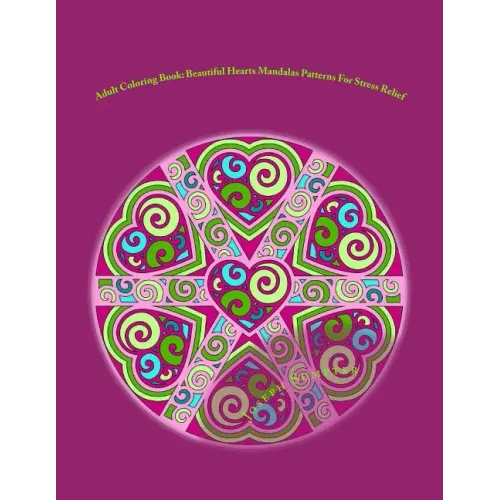 Adult Coloring Book: Beautiful Hearts Mandalas Patterns For Stress Relief