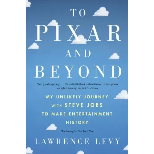 To Pixar and Beyond: My Unlikely Journey with Steve Jobs to Make Entertainment History