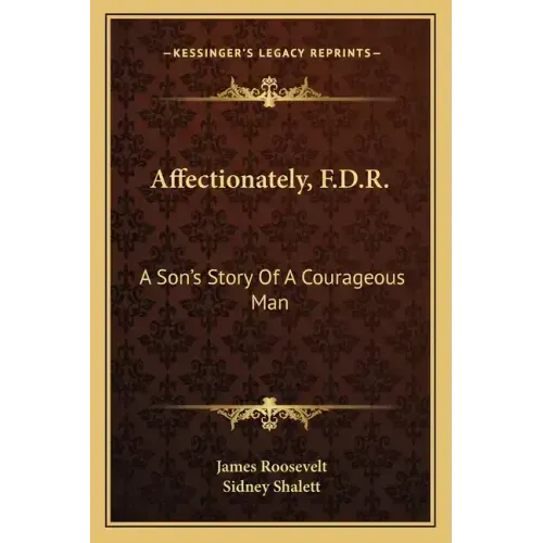 Affectionately, F.D.R.: A Son's Story Of A Courageous Man