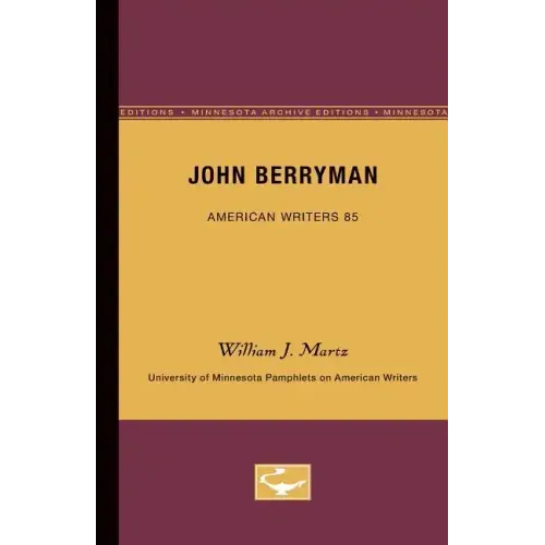 John Berryman - American Writers 85: University of Minnesota Pamphlets on American Writers